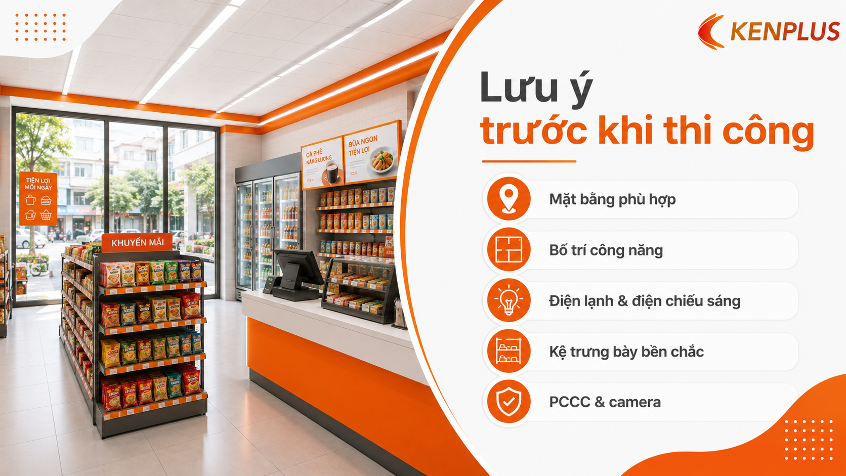 Những lưu ý trước khi thi công cửa hàng tiện lợi gồm mặt bằng, bố trí công năng, điện lạnh, chiếu sáng, kệ trưng bày và hệ thống an toàn.