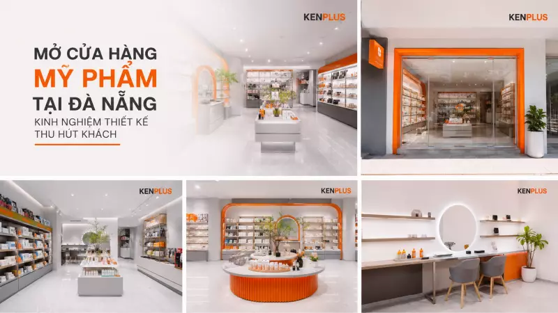 Mở cửa hàng mỹ phẩm tại Đà Nẵng: kinh nghiệm thiết kế thu hút khách