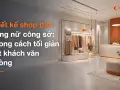 Thiết kế shop thời trang nữ công sở: phong cách tối giản hút khách văn phòng