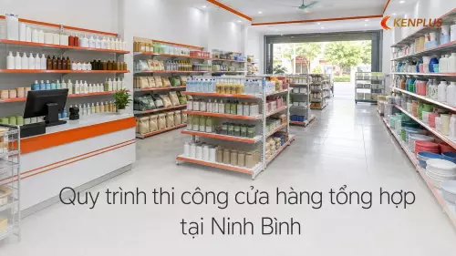 Quy trình thi công cửa hàng tổng hợp tại Ninh Bình