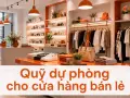 Quỹ dự phòng cho cửa hàng bán lẻ: nên để dành bao nhiêu tháng chi phí
