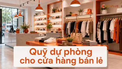 Quỹ dự phòng cho cửa hàng bán lẻ: nên để dành bao nhiêu tháng chi phí