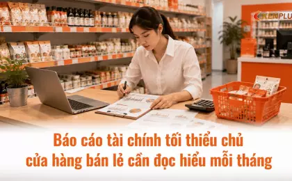 Báo cáo tài chính tối thiểu chủ cửa hàng bán lẻ cần đọc hiểu mỗi tháng