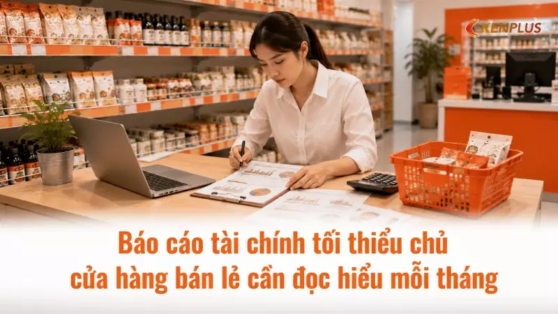 Báo cáo tài chính tối thiểu chủ cửa hàng bán lẻ cần đọc hiểu mỗi tháng