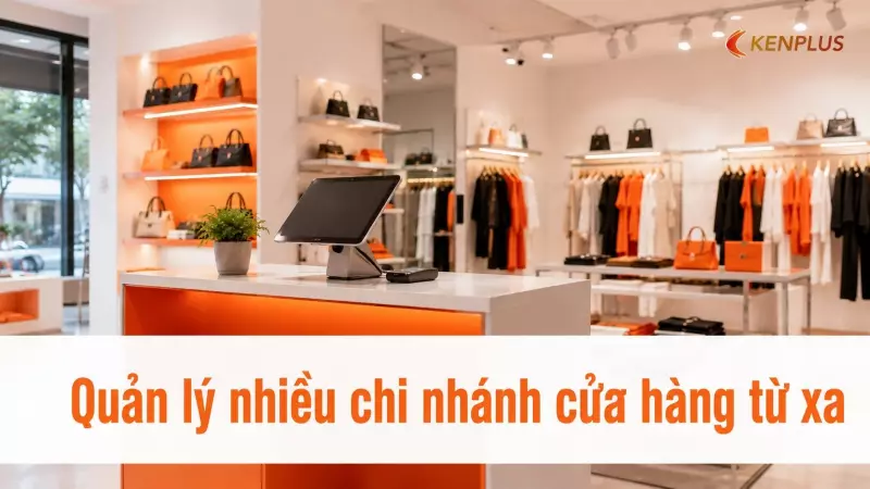 Quản lý nhiều chi nhánh cửa hàng từ xa: công cụ và quy trình cần có