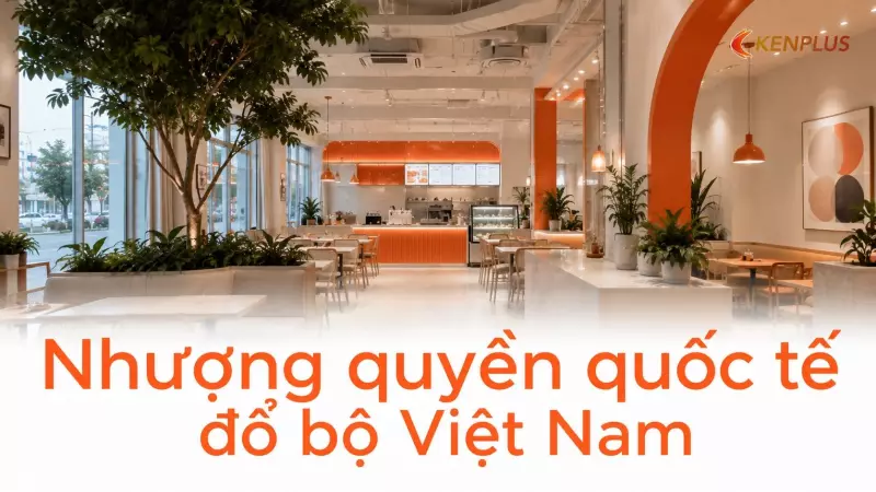 Nhượng quyền quốc tế đổ bộ Việt Nam: cơ hội cho nhà đầu tư nhỏ