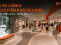 Tối ưu luồng di chuyển khách hàng (customer flow) trong thiết kế mặt bằng bán lẻ