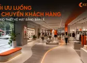 Tối ưu luồng di chuyển khách hàng (customer flow) trong thiết kế mặt bằng bán lẻ