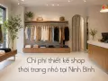 Chi phí thiết kế shop thời trang nhỏ tại Ninh Bình