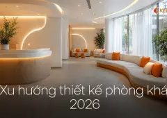 Xu hướng thiết kế phòng khám 2026: từ lạnh lẽo sang thân thiện