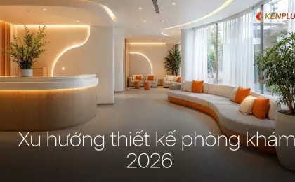 Xu hướng thiết kế phòng khám 2026: từ lạnh lẽo sang thân thiện