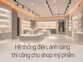 Hệ thống điện, ánh sáng thi công cho shop mỹ phẩm: lưu ý kỹ thuật