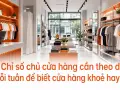 Chỉ số chủ cửa hàng cần theo dõi mỗi tuần để biết cửa hàng khoẻ hay yếu