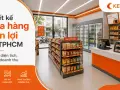 Thiết kế cửa hàng tiện lợi tại TP.HCM: tối ưu diện tích, tối đa doanh thu