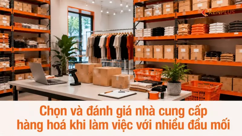 Chọn và đánh giá nhà cung cấp hàng hoá khi làm việc với nhiều đầu mối