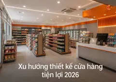 Xu hướng thiết kế cửa hàng tiện lợi 2026: thêm góc nghỉ chân