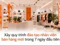 Xây quy trình đào tạo nhân viên bán hàng mới trong 7 ngày đầu tiên