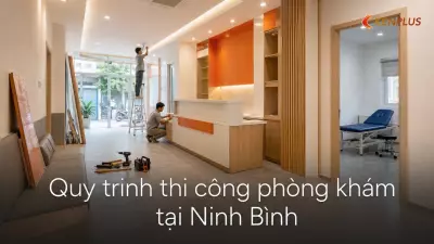 Quy trình thi công phòng khám tại Ninh Bình: đạt chuẩn vô trùng