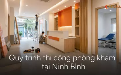 Quy trình thi công phòng khám tại Ninh Bình: đạt chuẩn vô trùng