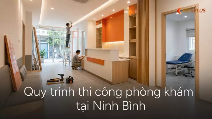 Quy trình thi công phòng khám tại Ninh Bình: đạt chuẩn vô trùng