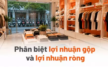 Phân biệt lợi nhuận gộp và lợi nhuận ròng: sai lầm của chủ cửa hàng mới