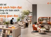 Thiết kế nhà sách hiện đại: không chỉ bán sách mà còn là không gian đọc