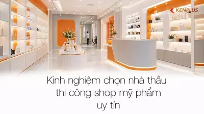 Kinh nghiệm chọn nhà thầu thi công shop mỹ phẩm uy tín
