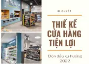 Bí quyết thiết kế cửa hàng tiện lợi đón đầu xu hướng