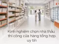 Kinh nghiệm chọn nhà thầu thi công cửa hàng tổng hợp uy tín