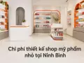 Chi phí thiết kế shop mỹ phẩm nhỏ tại Ninh Bình