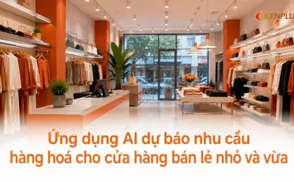 Ứng dụng AI dự báo nhu cầu hàng hoá cho cửa hàng bán lẻ nhỏ và vừa
