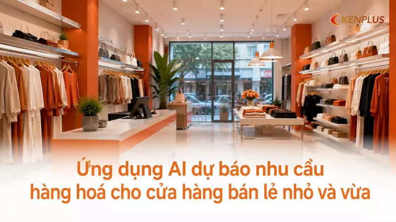 Ứng dụng AI dự báo nhu cầu hàng hoá cho cửa hàng bán lẻ nhỏ và vừa