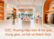 D2C: thương hiệu bán lẻ bỏ qua trung gian, cơ hội và thách thức