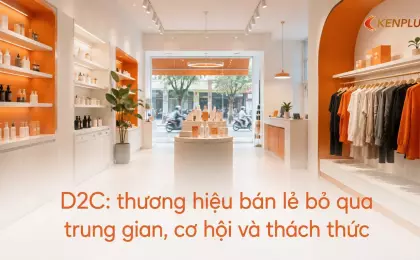 D2C: thương hiệu bán lẻ bỏ qua trung gian, cơ hội và thách thức