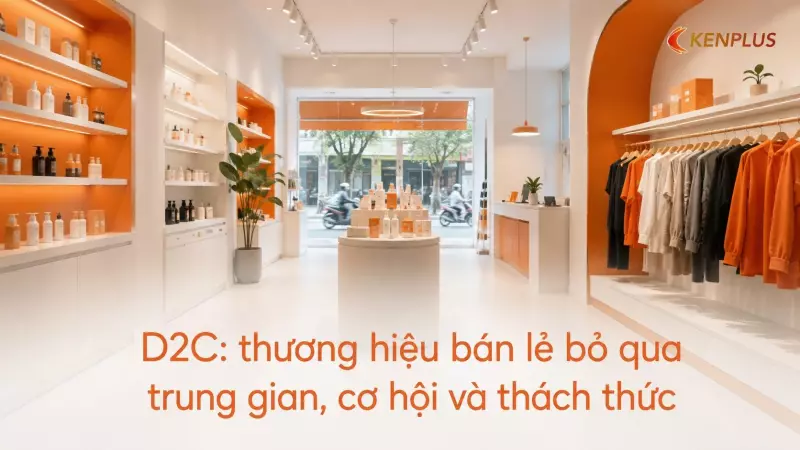 D2C: thương hiệu bán lẻ bỏ qua trung gian, cơ hội và thách thức