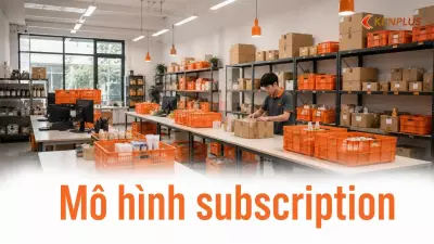 Mô hình subscription: bán hàng theo gói định kỳ có hợp với bán lẻ Việt Nam