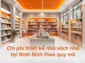 Chi phí thiết kế nhà sách nhỏ tại Ninh Bình theo quy mô