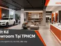 Thiết kế showroom tại TP.HCM: giải pháp cho ngành ô tô, nội thất, điện máy