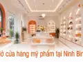 Mở cửa hàng mỹ phẩm tại Ninh Bình: kinh nghiệm thiết kế thu hút khách