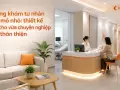 Phòng khám tư nhân quy mô nhỏ: thiết kế sao cho vừa chuyên nghiệp vừa thân thiện