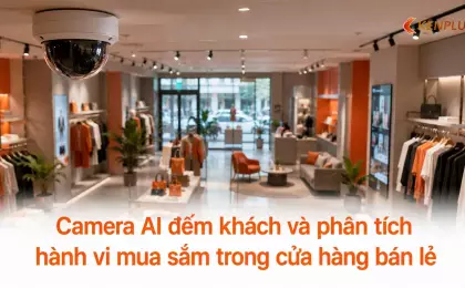 Camera AI đếm khách và phân tích hành vi mua sắm trong cửa hàng bán lẻ