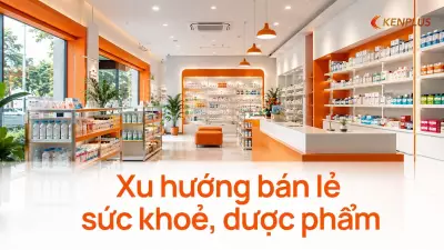 Xu hướng bán lẻ sức khoẻ, dược phẩm: cửa hàng tiện lợi kết hợp tư vấn chuyên môn