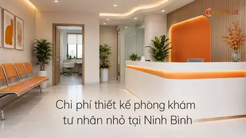 Chi phí thiết kế phòng khám tư nhân nhỏ tại Ninh Bình