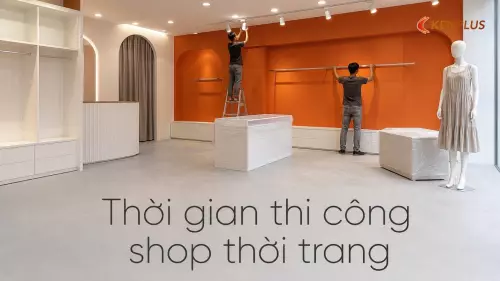Thời gian thi công shop thời trang: tiến độ thực tế