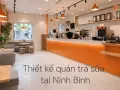 Thiết kế quán trà sữa tại Ninh Bình: không gian check-in thu hút giới trẻ