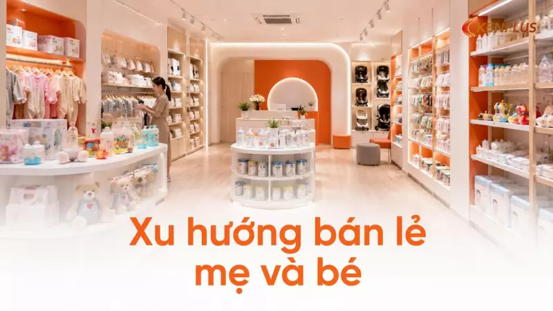 Xu hướng bán lẻ mẹ và bé: cửa hàng thành điểm trải nghiệm, không chỉ mua sắm