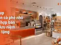 Setup quán cà phê nhỏ kết hợp bán đồ lưu niệm quà tặng