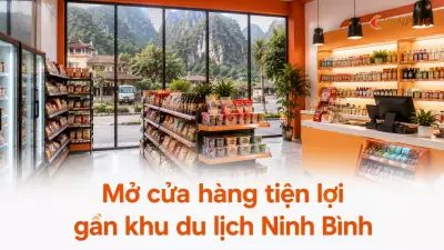Mở cửa hàng tiện lợi gần khu du lịch Ninh Bình: thiết kế thế nào cho hiệu quả