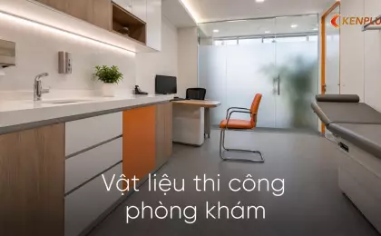 Vật liệu thi công phòng khám: dễ khử khuẩn, bền với hoá chất