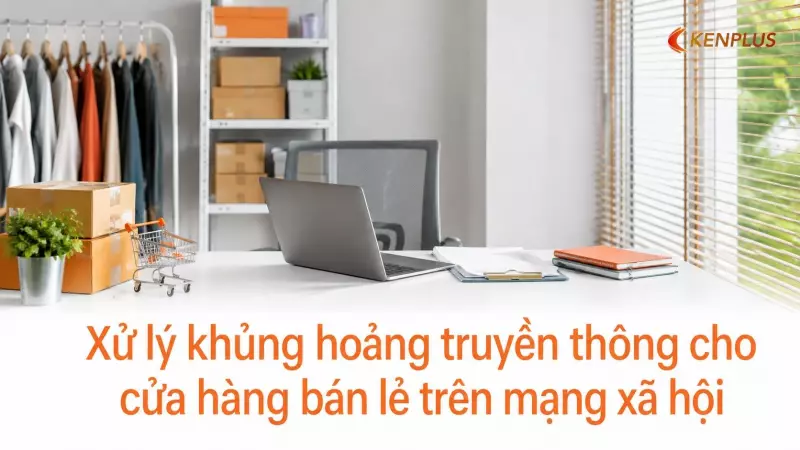 Xử lý khủng hoảng truyền thông cho cửa hàng bán lẻ trên mạng xã hội